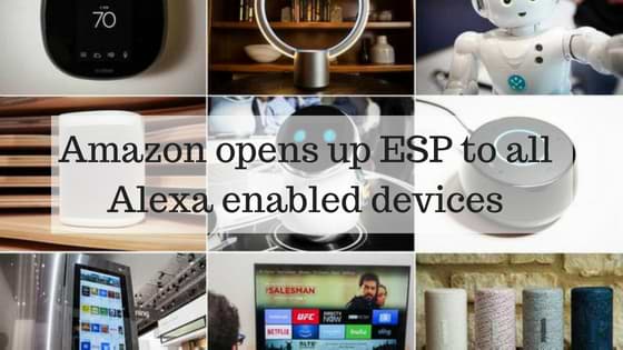 Amazon opens up ESP (Cloud base) to all Alexa enabled devices