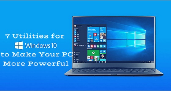 7 Utilities for Windows 10 to Make Your PC More Powerful