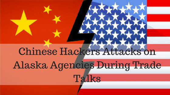 Chinese Hackers Attacks on Alaska Agencies During Trade Talks