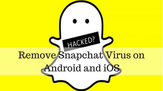 L’application Snapchat a été piratée – supprimer le virus Snapchat sur Android et iOS 