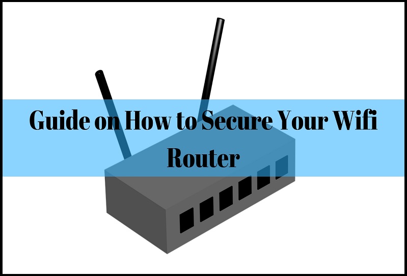Best and Detailed Guide on How to Secure Your WiFi Router