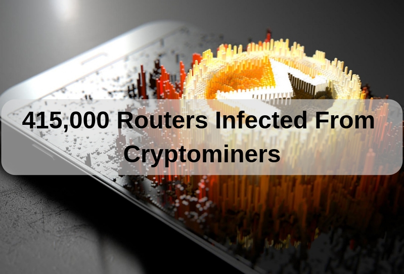Over 415,000 Routers Infected by Cryptomining Malware
