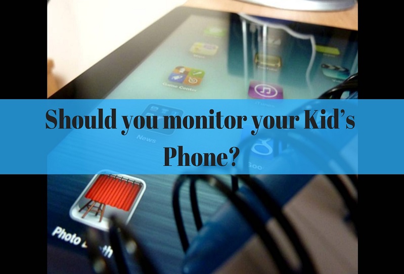 Should Parents Monitor Their Kid’s Mobile Phone?