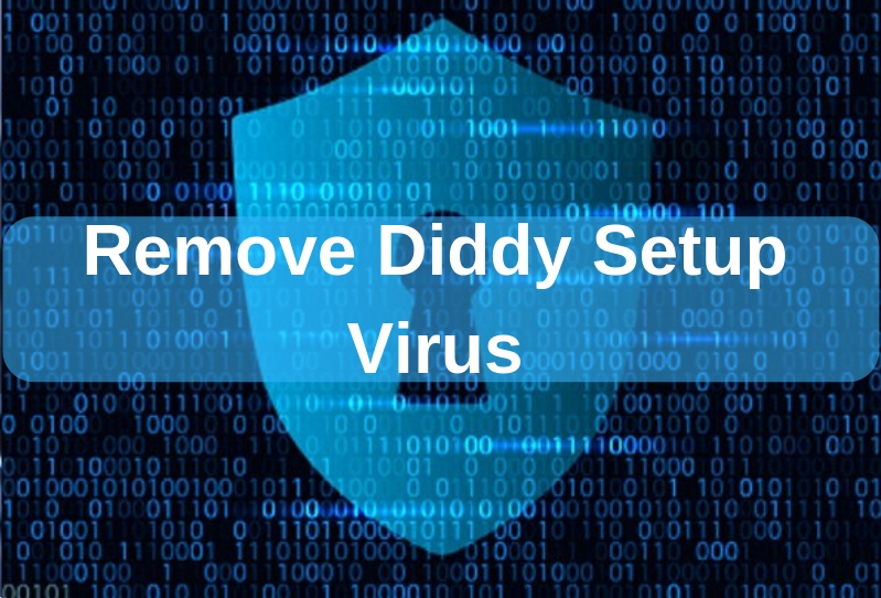 Best and Updated Guide to Remove Diddy Setup Virus