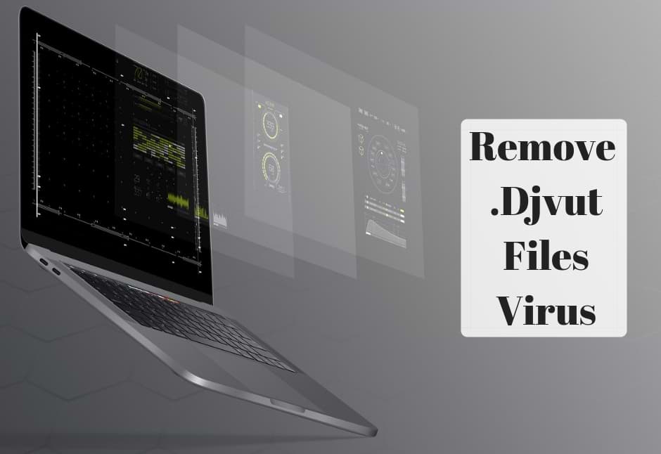 How to Remove .Djvut Files Virus from Your System Easily?