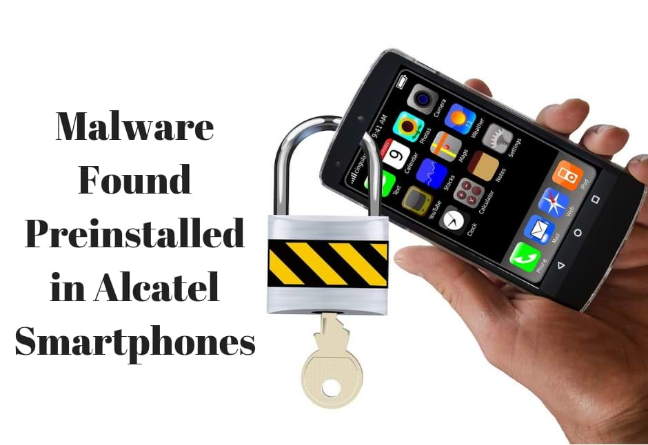 Alcatel Smartphones – Malware Found Preinstalled on Phones