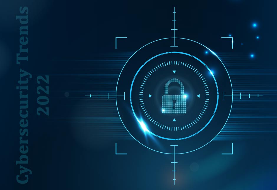 Cybersecurity Trends 2022 to Watch in Future and How to Improve it